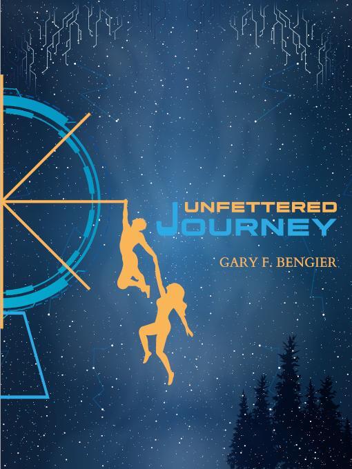 Title details for Unfettered Journey by Gary F. Bengier - Available